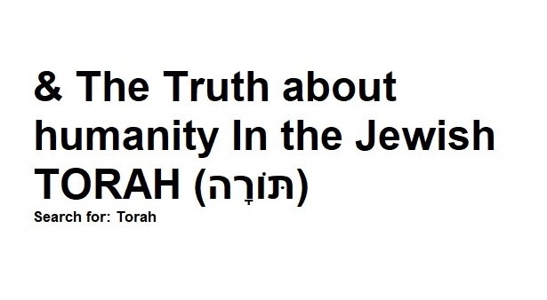 The Truth About Humanity In The Jewish Torah