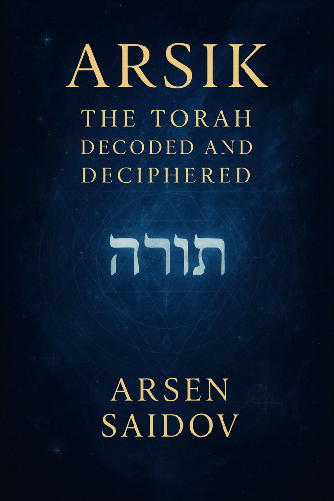 Arsik - The Torah Decoded & Deciphered Book by Arsen Saidov